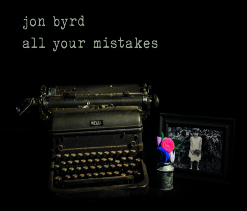 Jon Byrd – Real Country Music: All Your Mistakes Available Soon!